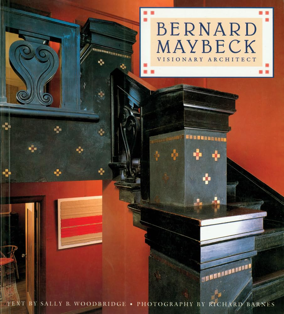 Cover of a book titled “Bernard Maybeck: Visionary Architect,” featuring a photo of an ornate wooden staircase and geometric wall designs. Text by Sally B. Woodbridge, photography by Richard Barnes.